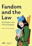 Fandom and the Law: A Guide to Fan Fiction, Art, Film & Cosplay (English Edition)