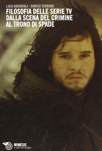 Filosofia delle serie TV. Dalla scena del crimine al Trono di Spade Filosofia delle serie TV. Dalla scena del crimine al Trono di Spade