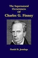 The Supernatural Occurrences Of Charles G. Finney 1475237820 Book Cover