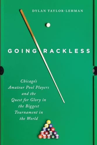 Going Rackless: Chicago’s Amateur Pool Players and the Quest for Glory in the Biggest Tournament in the World