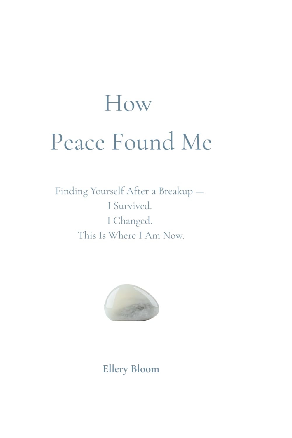 How Peace Found Me: Finding Yourself After a Breakup — I Survived. I Changed. This Is Where I Am Now. (The Weight I No Longer Carry)