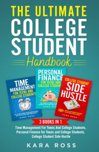 The Ultimate College Student Handbook: 3 In 1 - Time Management For Teens And College Students, Personal Finance for Teens and College Students, College Student Side Hustle