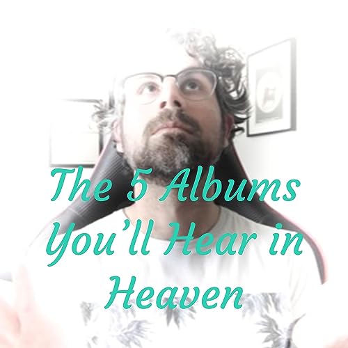 Couverture de The 5 Albums You'll Hear in Heaven
