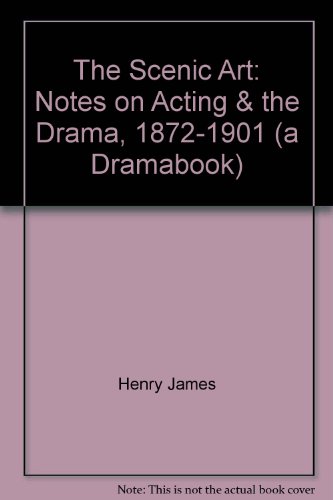 The Scenic Art: Notes on Acting & the Drama, 18... B00DV4NFQI Book Cover
