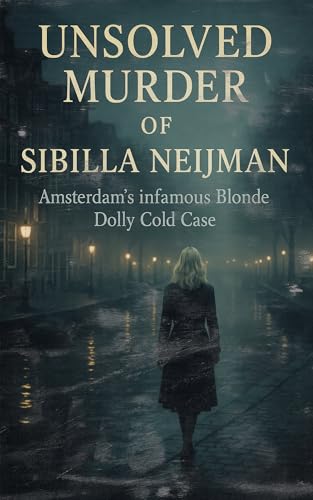 The Unsolved Murder of Sibilla Neijman: Amsterdam’s Infamous Blonde Dolly Cold Case