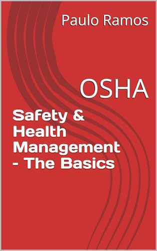 Safety & Health Management – The Basics: OSHA (OSHA Training Book 1)