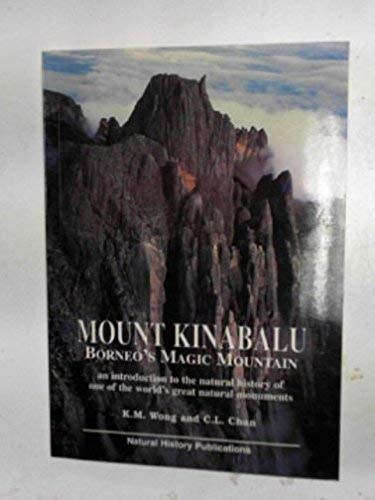 Mount Kinabalu, Borneo's Magic Mountain: An Introduction to the Natural History of One of the World's Great Natural Monuments