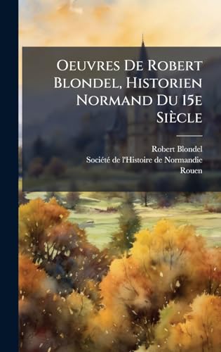 livre Oeuvres De Robert Blondel, Historien Normand Du 15e Siècle