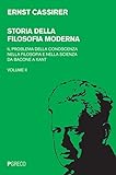 Storia della filosofia moderna. Il problema della conoscenza nella filosofia e nella scienza da Bacone a Kant (Vol. 2)