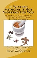 If Western Medicine is Not Working For You: Perhaps Traditional Chinese Medicine Is The Answer 0991254619 Book Cover
