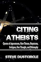Citing Atheists: Quotes of Agnosticism, Non-Theism, Skepticism, Irreligion, Free Thought, and Philosophy 150773381X Book Cover