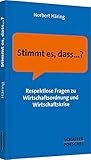 Stimmt es, dass...?: Respektlose Fragen zu Wirtschaftsordnung und Wirtschaftskrise - Norbert Häring 