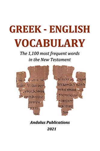 Greek - English Vocabulary: The 1,100 most frequent words in the New Testament (Languages of the Bible and the Qur’an Book 3)
