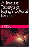 A Timeless Tapestry of Beijing's Cultural Essence (Special Beijing Book 1)