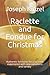 Raclette and Fondue for Christmas: Authentic formulas for a culinary experience with new variations and variety