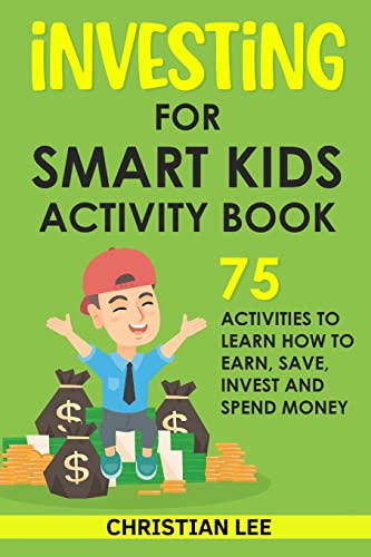 Investing for Smart Kids Activity Book: 75 Activities To Learn Ho...
