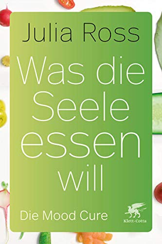 Was die Seele essen will: Die Mood Cure Was die Seele essen will: Die Mood Cure
