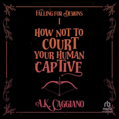 How Not to Court Your Human Captive [Written by A. K. Caggiano] episode artwork
