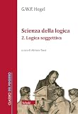 Scienza della logica. Logica soggettiva (Vol. 2)