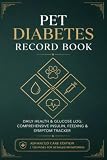 Pet Diabetes Record Book: Daily Health & Glucose Log: Comprehensive Insulin, Feeding & Symptom Tracker | Veterinary Progress Journal for Dogs & Cats