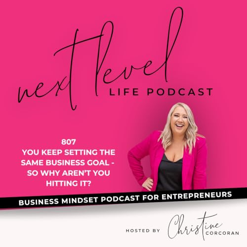 807 You Keep Setting the Same Business Goal - So Why Aren&rsquo;t You Hitting It?