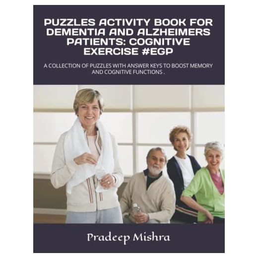 PUZZLES ACTIVITY BOOK FOR DEMENTIA AND ALZHEIMERS PATIENTS: COGNITIVE EXERCISE #EGP: A COLLECTION OF PUZZLES WITH ANSWER KEYS TO BOOST MEMORY AND COGNITIVE FUNCTIONS .