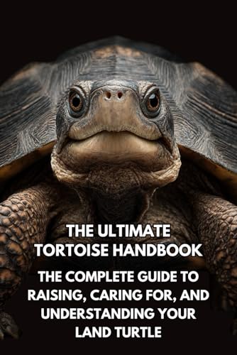 The Ultimate Tortoise Handbook: The Complete Guide to Raising, Caring