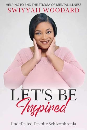 Let's Be Inspired: Undefeated Despite Schizophrenia (Don't Call Me Crazy!)