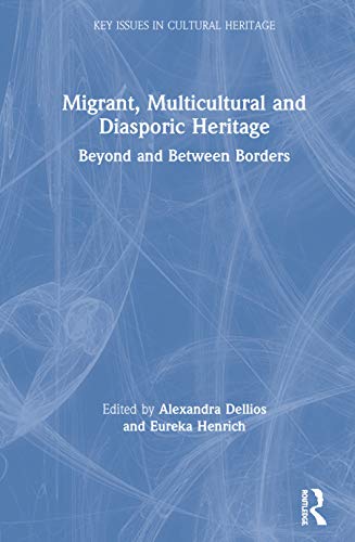 Migrant, Multicultural and Diasporic Heritage (Key Issues in Cultural Heritage)