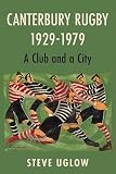 Canterbury Rugby 1929-1979: A Club and a City
