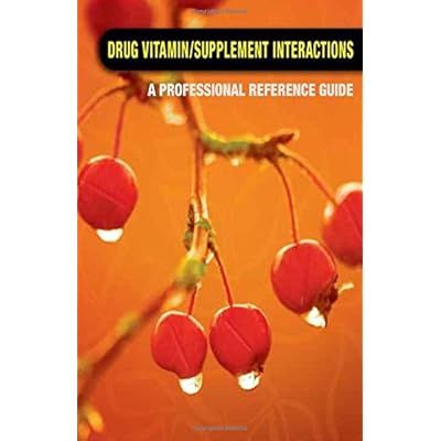 Drug / Vitamin Supplement Interactions: A Professional Reference Guide for Consumers and Health Professionals