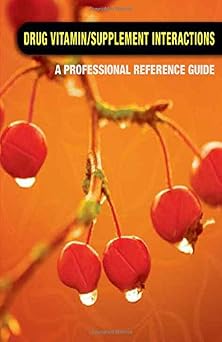 Drug / Vitamin Supplement Interactions A Professional Reference Guide for Consumers and Health Professionals