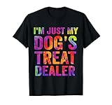 I'm Just My Dog's Treat Dealer Quote Funny Saying tie dye T-Shirt