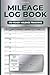 Mileage Log Book: Track Daily Miles, Vehicle Expenses & Maintenance | For Self-Employed Professionals, Freelancers, Rideshare & Delivery Drivers | ... Totals & Annual Summary (6x9, 100 Pages)
