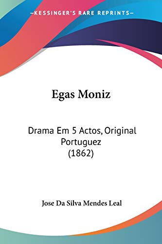 Egas Moniz: Drama Em 5 Actos, Original Portuguez (1862)