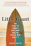 Little Giant: The Story of Aruba's Surf Shop and the Rebels Who Built It