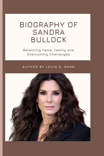 Biography of Sandra Bullock: Balancing Fame, Family, and Overcoming Challenges