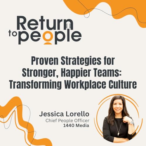 Proven Strategies for Stronger, Happier Teams: Transforming Workplace Culture - ep. #010