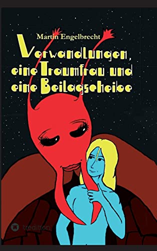 Verwandlungen, eine Traumfrau und eine Beilagscheibe: Band drei der Chroniken zwischen Innen und Außen (German Edition)