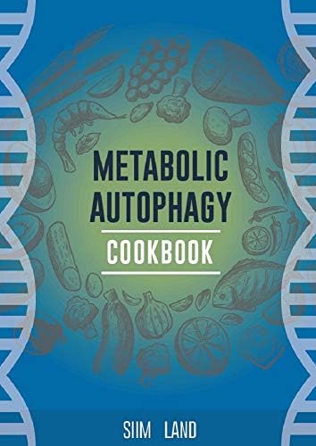 Metabolic Autophagy Cookbook: Eat Foods That Boost Autophagy, Balance mTOR for Longevity, and Build Muscle (Metabolic Autophagy Diet Book 2) Kindle Edition