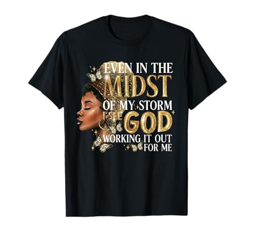 Even in The Midst of My Storm I See God Working It Out Jesus T-Shirt