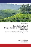 Combating Land Degradation in Production Landscapes: Learning from GEF Projects Applying Integrated Approaches 3659757950 Book Cover