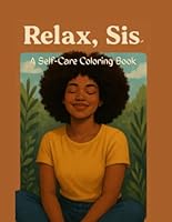 Relax, Sis: A Self-Care Coloring Book B0F6F54DH9 Book Cover