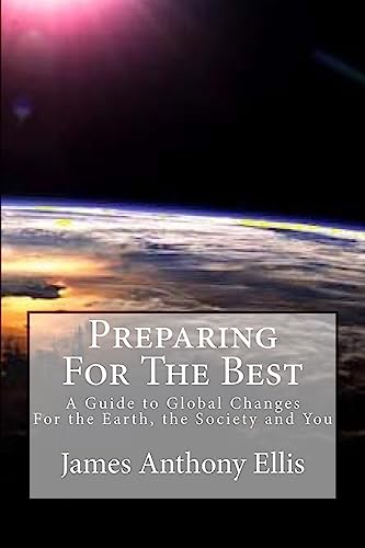 Preparing for the Best: A Guide To Global Changes - For the Earth, the Society and You