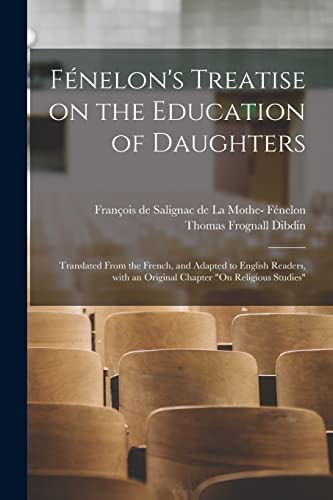 Fénelon's Treatise on the Education of Daughters: Translated From the French, and Adapted to English Readers, With an Original Chapter "On Religious Studies"