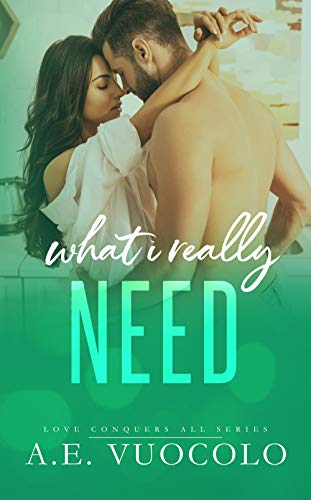 What I Really Need (Love Conquers All Book 1)