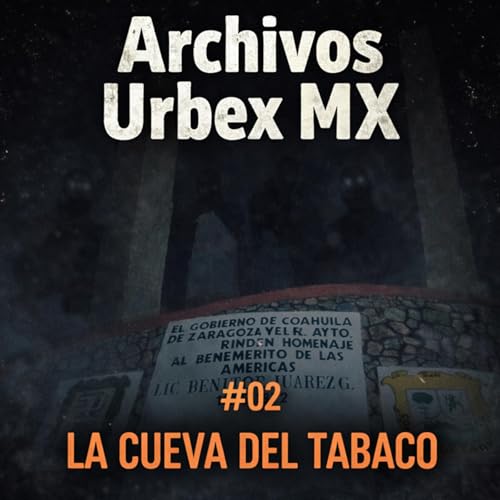 Archivos UrbexMx #02 | La Cueva del Tabaco