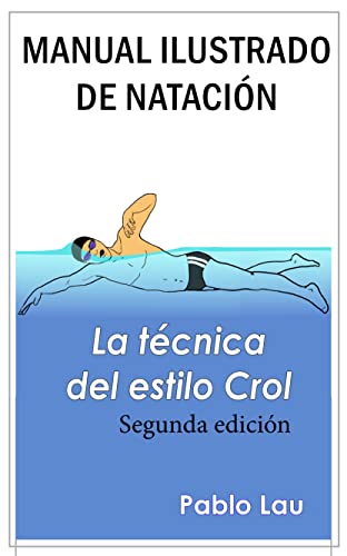 Manual ilustrado de natación.: La Técnica del estilo Crol (Spanish Edition)