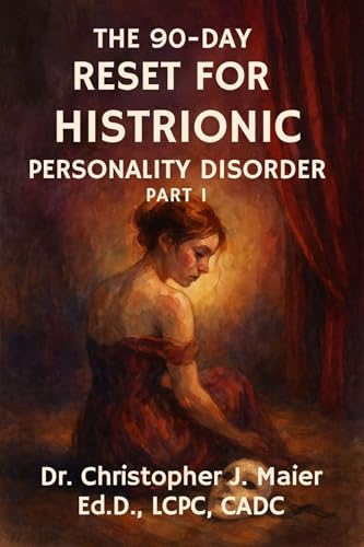 The 90-Day Reset for Histrionic Personality Disorder: Part 1 (Days 1-90): A Compassionate, Structured Companion Reader for Identity, Emotional Insight, and Self-Stabilization
