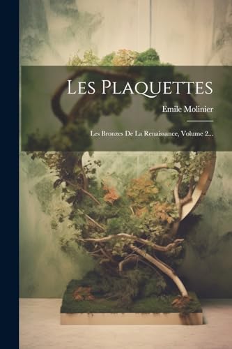 Les Plaquettes: Les Bronzes De La Renaissance, Volume 2... (French Edition)